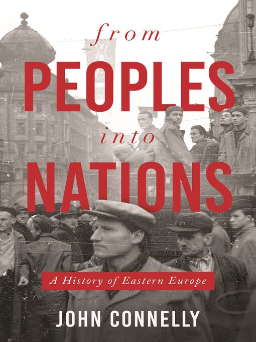 Title details for From Peoples into Nations by John Connelly - Available